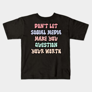 Don't Let Social Media Make You Question Your Worth Kids T-Shirt